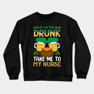 If I'm Drunk Take Me to My Nurse Crewneck Sweatshirt